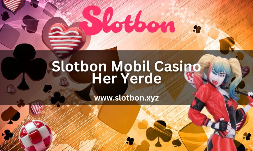 Slotbon Mobil Casino Her Yerde